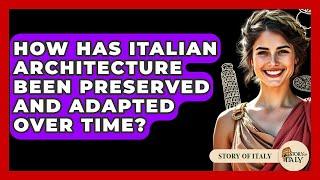 How Has Italian Architecture Been Preserved and Adapted Over Time? - Story Of Italy