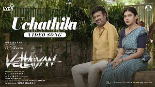 Vettaiyan - Uchathila Video | Rajinikanth | Anirudh Ravichander | T.J.Gnanavel