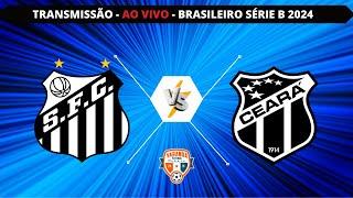 SANTOS X CEARÁ | AO VIVO | CAMPEONATO BRASILEIRO SÉRIE B 2024 | VARANDA