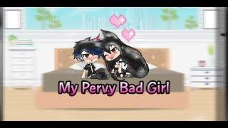 My Pervy Bad Girl|GLMV