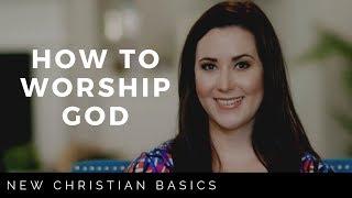 HOW TO WORSHIP GOD | WORSHIPING GOD THROUGH MUSIC + SONG