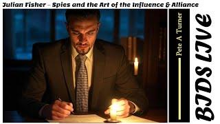 Julian Fisher - Spies and the Art of Influence and Alliances