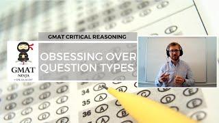 GMAT Ninja CR Ep 4: Obsessing Over Question Types