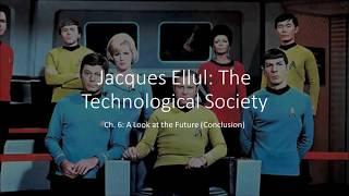 Jacques Ellul, The Technological Society: Conclusions (Ch 6)