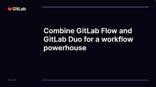 Combine GitLab Flow and GitLab Duo for a workflow powerhouse