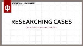 Researching Cases, Part 3a: Full-Text Searching Tips & Tricks