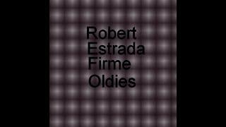 Robert Estrada Firme Oldies