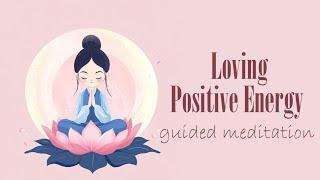 Loving Positive Energy (Guided Meditation)