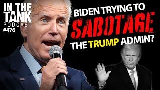 Biden Trying to Sabotage the Trump Admin? - In The Tank #476