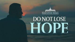 Do Not Lose Hope | Executive News