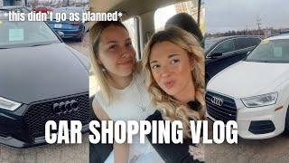 CAR SHOPPING VLOG *getting a new car* this didnt go as planned ️