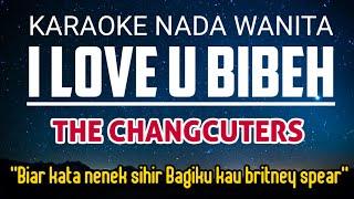 The Changcuters - I Love U Bibeh Karaoke Female Key Nada Wanita +3 (C Mayor)