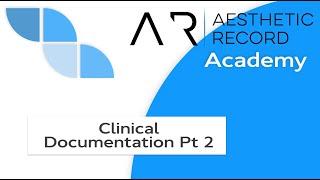 Clinical Documentation Part 2 - Aesthetic Record Academy