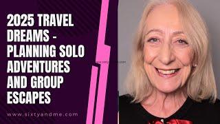 2025 Travel Dreams - Planning Solo Adventures and Group Escapes