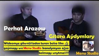 Perhat Arazow - Gitara Aýdymlar - 2021