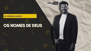 OS NOMES DE DEUS - Pr. Robson Aleixo - Além dos Fatos #451 [23-09-2024]