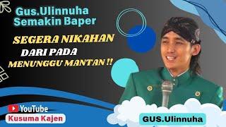 SEGERA NIKAHAN DARIPADA MENUNGGU MANTAN // GUS ULINNUHA PENGAJIAN TERBARU 28 JULI 2024