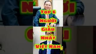 Top 6 Người Giàu Nhất Việt Nam #top6 #top #top10 #vietnam #tintuc #typhu #phamnhatvuong #vinfast