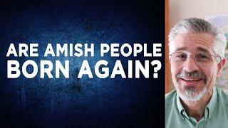 Are Amish People Born Again? | Little Lessons with David Servant