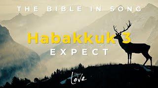 Habakkuk 3 - Expect || Bible in Song || Project of Love