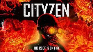 Cityzen - The Roof Is On Fire (Official Music)