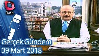 Gerçek Gündem - 09 Mart 2018