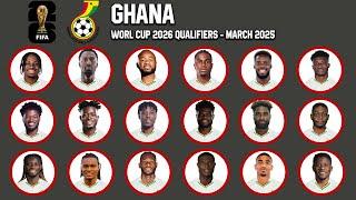 GHANA Official Squad  March 2025 | FIFA World Cup 2026 Qualifiers | gtbkaphansports