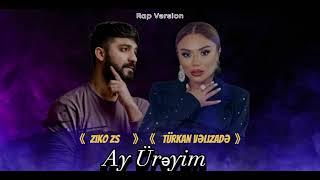 Turkan Velizade & ZiKO ZS - Ay Ureyim ( Rap Version )