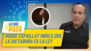 Roque Espaillat indica que la dictadura el ley