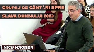 Nicu Wagner - Grupaj de Cântări spre Slava Domnului 2023