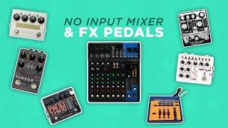 No Input Mixer & Effect Pedals — Exploring Feedback & FX