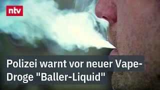 Polizei warnt vor neuer Vape-Droge "Baller-Liquid" - Gefährliches High per E-Zigarette  | ntv