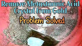 How To Remove Metastannic Acid From Gold Sediment | Gold Recovery Bad Crystals Problem Solving