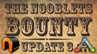 ARK Nooblets Bounty 3rd UPDATE (CHEATS BANNED!)