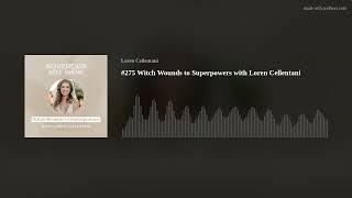 #275 Witch Wounds to Superpowers with Loren Cellentani