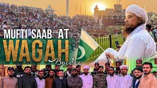 Mufti Sahab At Wagah Border | Mufti Tariq Masood Speeches 