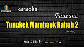 KARAOKE TUNGKEK MAMBAOK RABAH 2 - FAUZANA