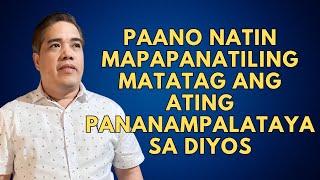 PAANO NATIN MAPAPANATILING MATATAG ANG ATING PANANAMPALATAYA SA DIYOS I PASTOR RON YEPES