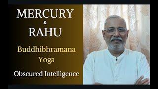 Class - 495 // Mercury + Rahu Combination: Buddhi Bhramana Yoga: Obscured Intelligence.