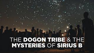 The Dogon Tribe & The Mysteries of Sirius B