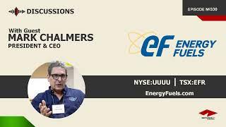 Discussion with Mark Chalmers | Energy Fuels (NYSE:UUUU) | Uranium & Rare Earth Elements