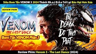 [Review Phim] VENOM 3 SIÊU BOM TẤN 2024 | Thánh Nhai Đầu Trở Lại Báo Hại Hơn Xưa