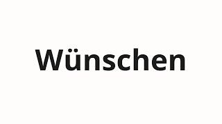 How to pronounce Wünschen