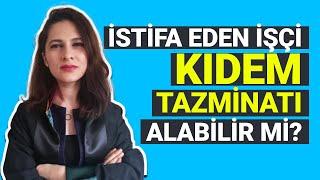 İSTİFA EDEN İŞÇİ KIDEM TAZMİNATI ALABİLİR Mİ? Avukat Ezgi Esnik Günay