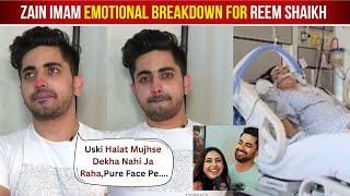 Zain Imam Crying for Reem Shaikh Critical Condition After Reem Shaikh Admitted To Hospital