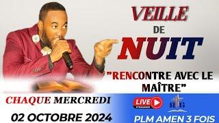 VEILLE DE NUIT || RENCONTRE AVEC LE MAÎTRE || MERCREDI 02 OCTOBRE 2024 || PLM AMEN 3 FOIS