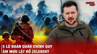 SỰ SỤP ĐỔ CỦA ZELENSKY? KIEV RUNG CHUYỂN KHI 5 LỮ ĐOÀN CHÍNH QUY UKRAINE ÂM MƯU ĐẢO CHÍNH VÌ BẤT MÃN