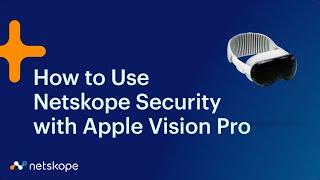 How to Use Netskope Security with the Apple Vision Pro