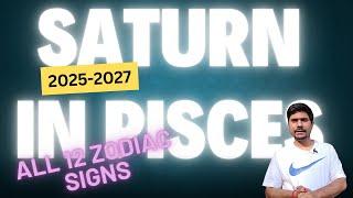 Saturn Transit in Pisces 2025 to 2027 - All 12 Zodiac Signs.