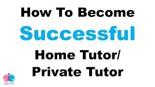 Tips for Home Tutors | Become a successful Home tutor | Boost Tutoring Career